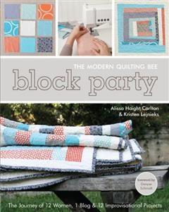 Block Party--The Modern Quilting Bee, Alissa Haight Carlton