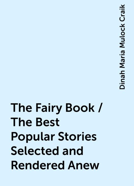 The Fairy Book / The Best Popular Stories Selected and Rendered Anew, Dinah Maria Mulock Craik