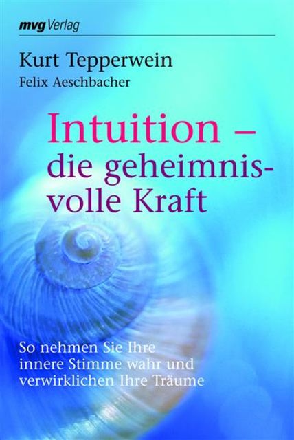 Intuition - die geheimnisvolle Kraft, Kurt Tepperwein