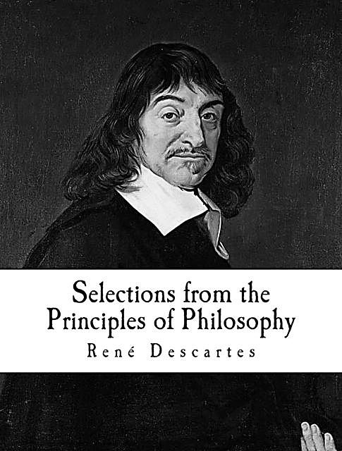 Selections from the Principles of Philosophy, Rene Descartes