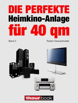 Die perfekte Heimkino-Anlage für 40 qm (Band 3), Robert Glueckshoefer