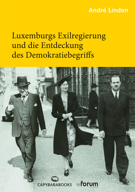 Luxemburgs Exilregierung und die Entwicklung des Demokratiebegriffs, André Linden