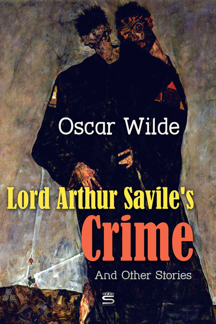 Lord Arthur Savile's Crime; The Portrait of Mr. W.H., and Other Stories, Oscar Wilde