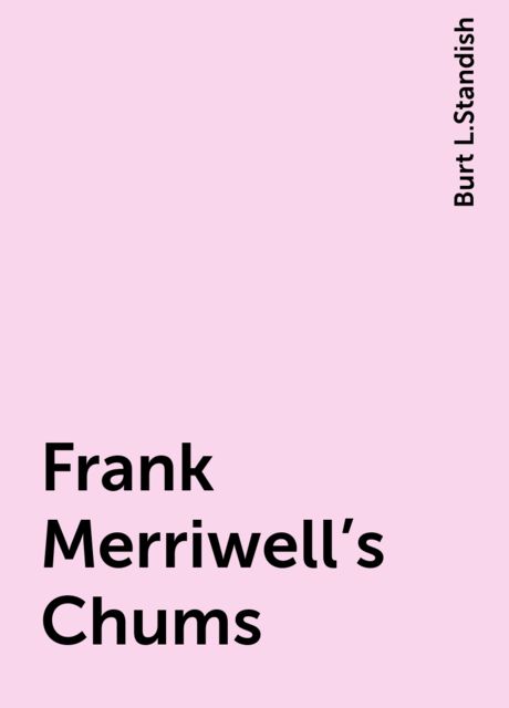 Frank Merriwell's Chums, Burt L.Standish