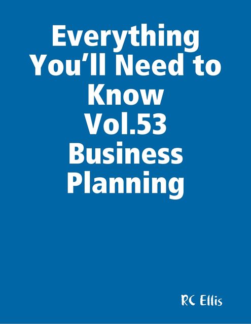 Everything You’ll Need to Know Vol.53 Business Planning, RC Ellis