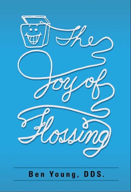 The Joy of Flossing, Benjamin W Young