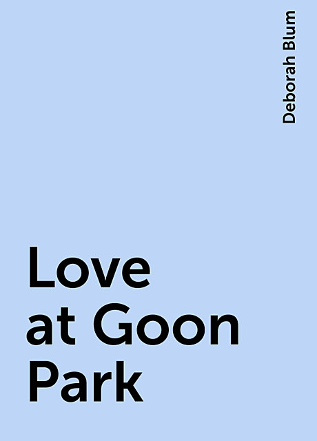 Love at Goon Park, Deborah Blum