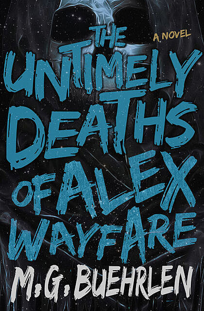 The Untimely Deaths of Alex Wayfare, M.G.Buehrlen
