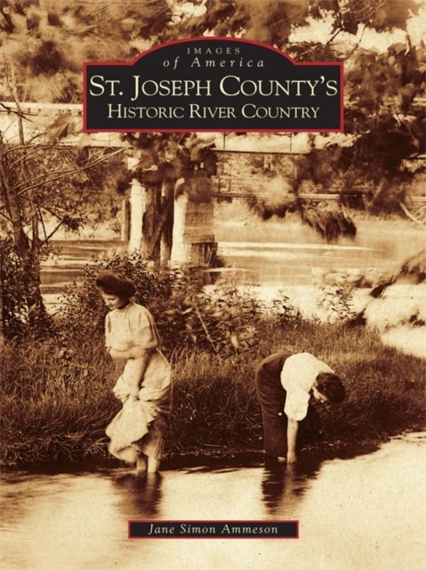 St. Joseph County's Historic River Country, Jane Simon Ammeson