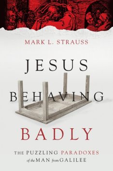 Jesus Behaving Badly, Mark L. Strauss