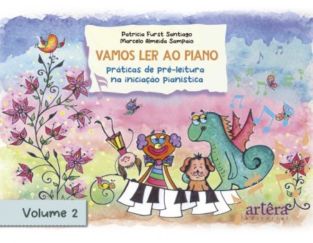 Vamos Ler ao Piano: Volume 2: Práticas de Pré-Leitura na Iniciação Pianística, Patrícia Furst Santiago