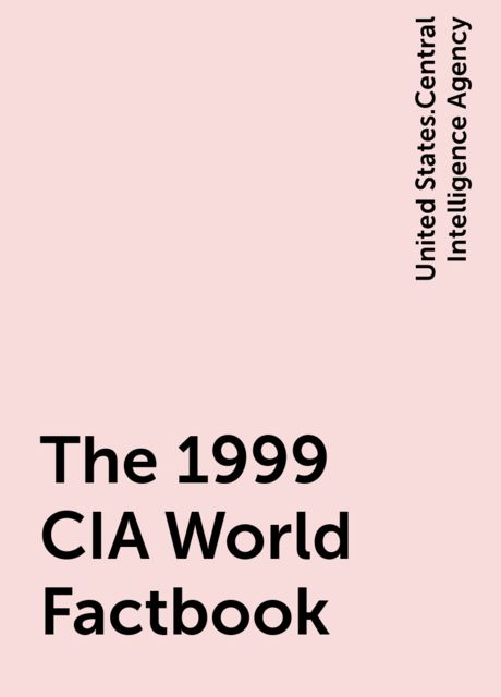 The 1999 CIA World Factbook, United States.Central Intelligence Agency