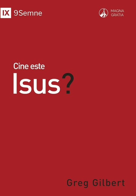 Cine este Isus? (Who Is Jesus?) (Romanian), Greg Gilbert
