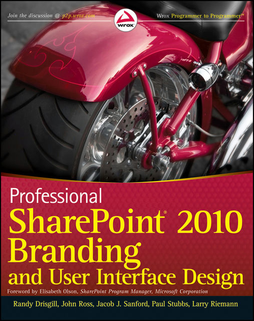 Professional SharePoint 2010 Branding and User Interface Design, Randy Drisgill, Jacob J.Sanford, John Ross, Larry Riemann, Paul Stubbs