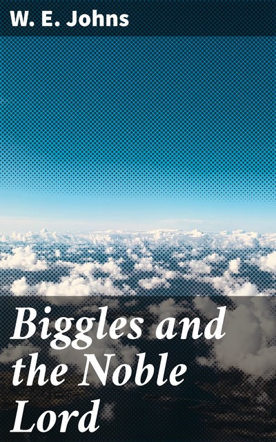 Biggles and the Noble Lord, W.E. Johns