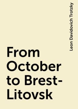 From October to Brest-Litovsk, Leon Davidovich Trotzky
