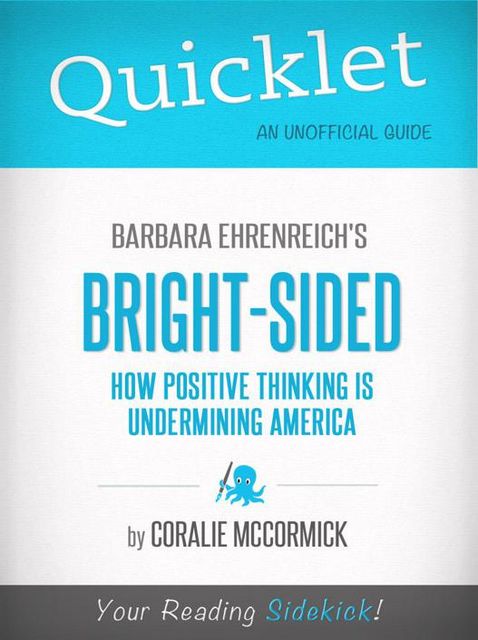 Quicklet on Bright-Sided: How Positive Thinking Is Undermining America by Barbara Ehrenreich, Coralie McCormick