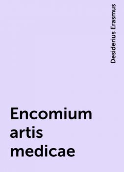 Encomium artis medicae, Desiderius Erasmus