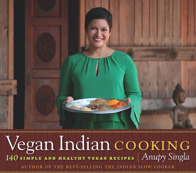 Vegan Indian Cooking, Anupy Singla