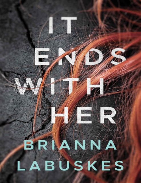 It Ends With Her: A Novel, Brianna Labuskes