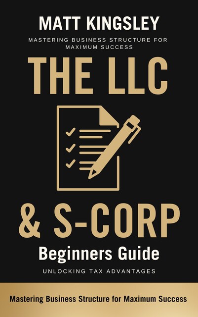 The LLC & S-Corp Beginners Guide, Matt Kingsley