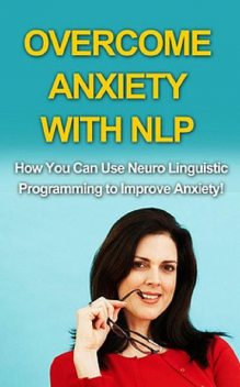 Overcome Anxiety With NLP, Andrew Wilkinson