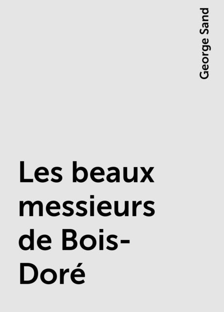 Les beaux messieurs de Bois-Doré, George Sand