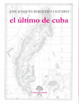 El último de Cuba, José Joaquín Bermúdez Olivares