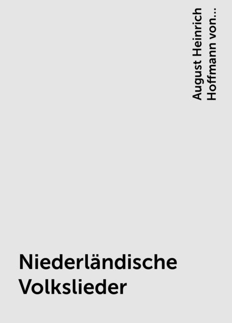 Niederländische Volkslieder, August Heinrich Hoffmann von Fallersleben