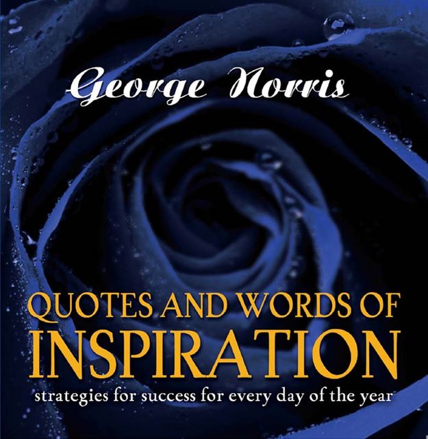 Quotes and Words of Inspiration, George D Norris