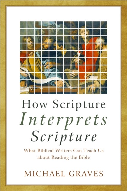 How Scripture Interprets Scripture, Michael Graves