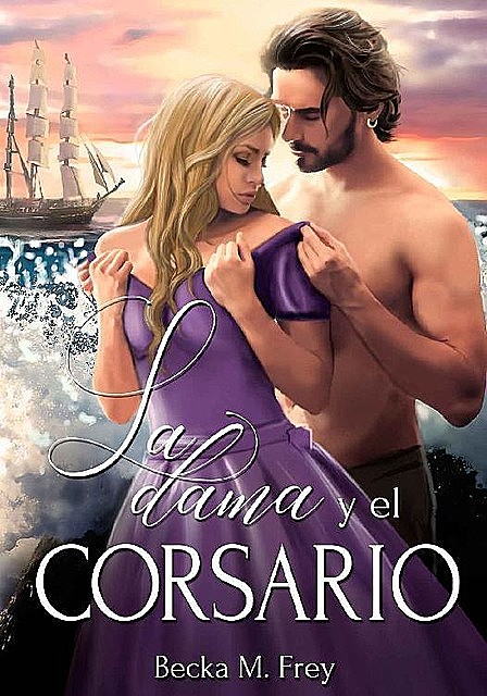La dama y el corsario (Spanish Edition), Becka M. Frey, Begoña Medina