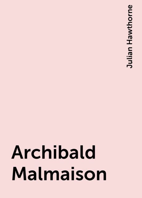 Archibald Malmaison, Julian Hawthorne