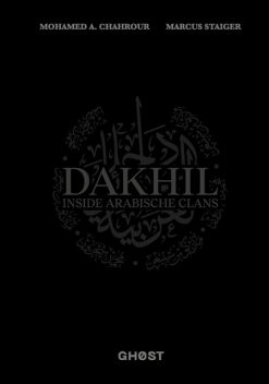 DAKHIL – Inside Arabische Clans, Marcus Staiger, Mohamed A. Chahrour