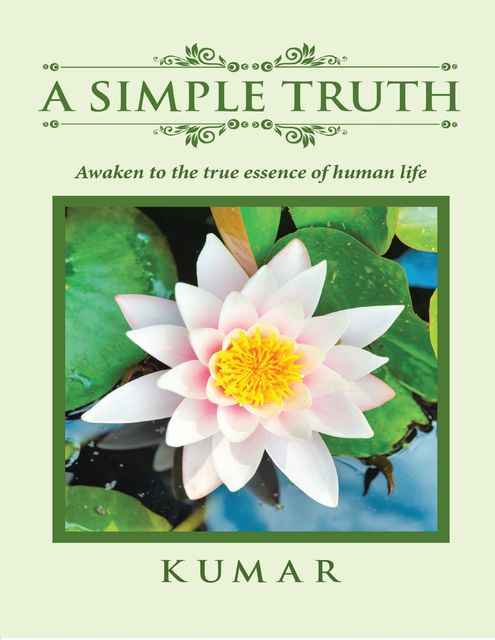 A Simple Truth: Awaken to the Essence of Human Life, Kumar