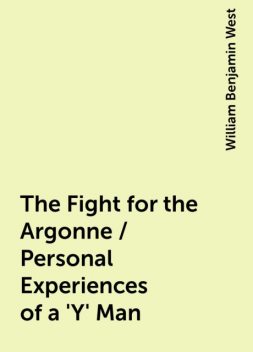 The Fight for the Argonne / Personal Experiences of a 'Y' Man, William Benjamin West