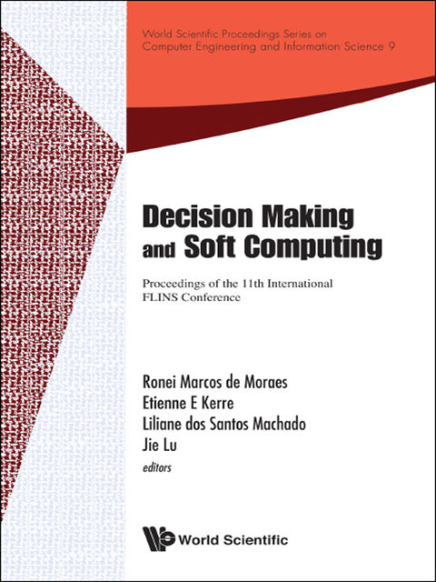 Decision Making and Soft Computing, Etienne E Kerre, Jie Lu, Liliane dos Santos Machado, Ronei Marcos de Moraes