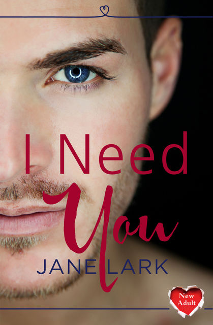I Need You: HarperImpulse New Adult Romance, Jane Lark