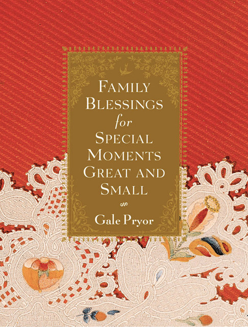 Family Blessings for Special Moments Great and Small, Gale Pryor