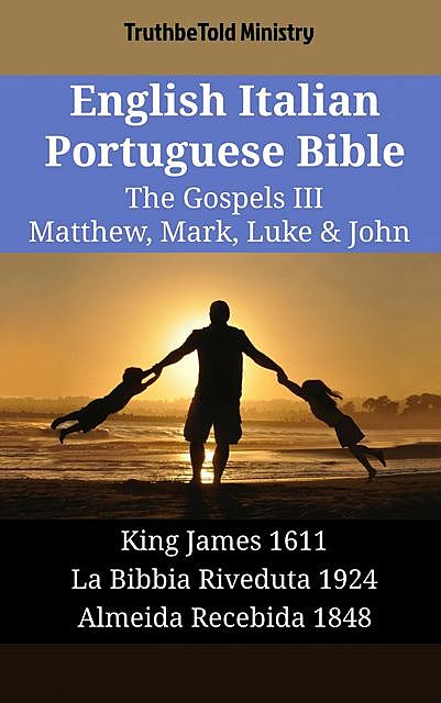 English Italian Portuguese Bible – The Gospels III – Matthew, Mark, Luke & John, TruthBeTold Ministry