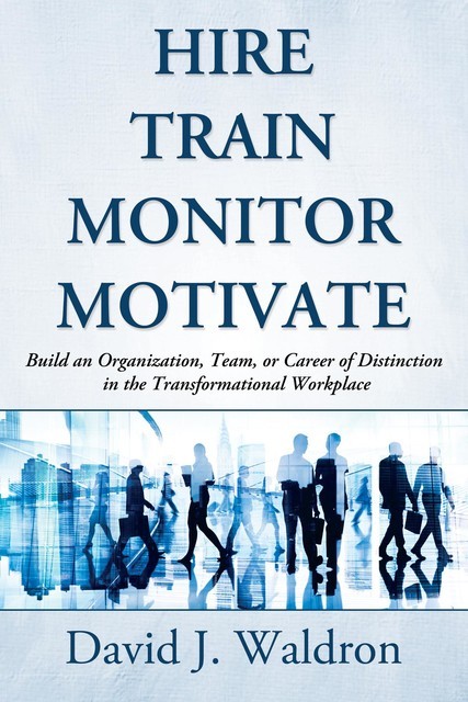 Hire Train Monitor Motivate, David J. Waldron