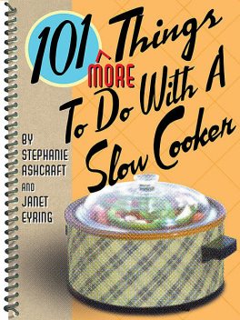 101 More Things To Do With a Slow Cooker, Stephanie Ashcraft, Janet Eyring