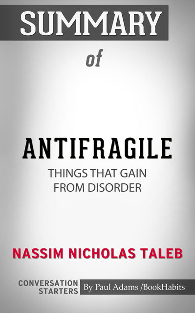 Summary of Antifragile: Things That Gain from Disorder, Paul Adams