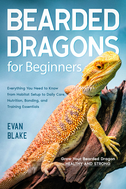 Bearded Dragons For Beginners, Evan Blake