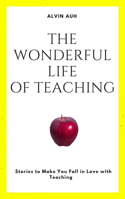 The Wonderful Life of Teaching, Alvin Auh