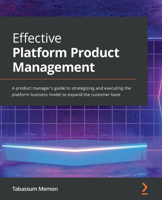 Effective Platform Product Management, Tabassum Memon