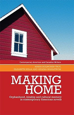Making home, Elizabeth Kella, Helena Wahlstrom, Maria Holmgren Troy