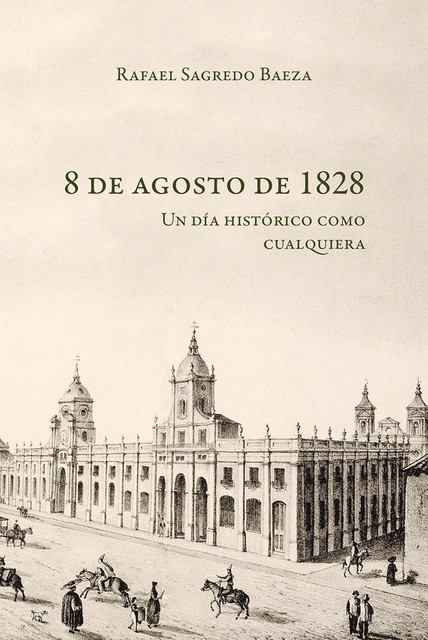 8 de agosto de 1828, Rafael Sagredo Baeza