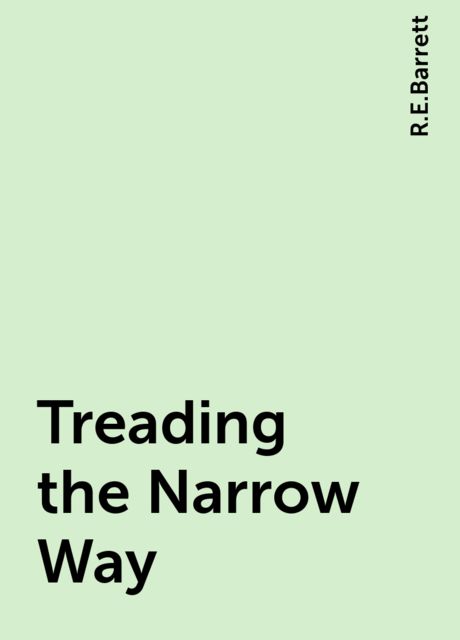 Treading the Narrow Way, R.E.Barrett