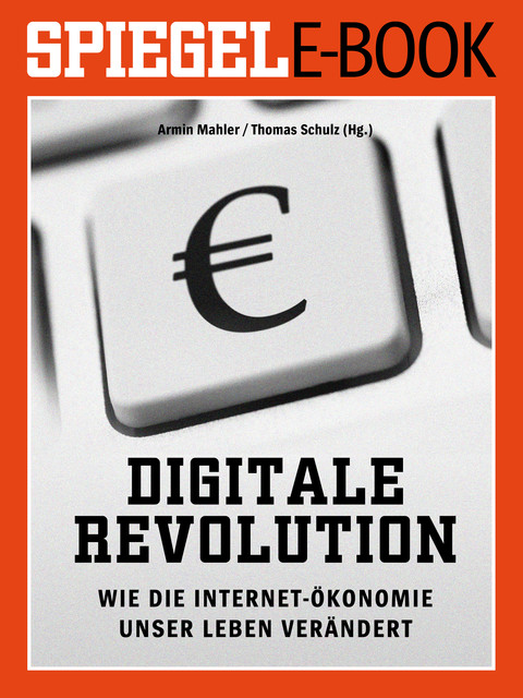 Digitale Revolution - Wie die Internet-Ökonomie unser Leben verändert, Armin Mahler, Thomas Schulz